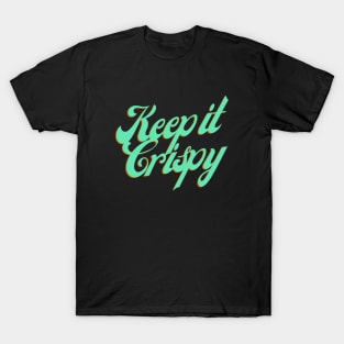 Keep it Crispy T-Shirt